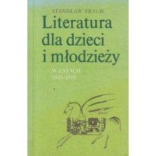 Literatura dla dzieci i młodzieży w latach 1945-1970.. T. 1, Proza