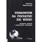 Terroryzm na początku XXI wieku : pojęcie, istota i przyczyny zjawiska Terroryzm na początku XXI wieku : pojęcie, istota i przyczyny zjawiska