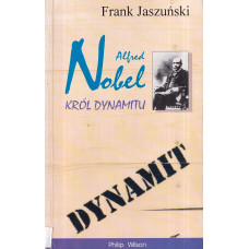 Alfred Nobel : król dynamitu