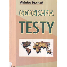 Geografia : testy : dla uczniów szkół średnich i kandydatów na studia