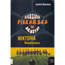 Zakręcona Piłkarska Drużyna. Cz. 3, Wiktoria Nieustraszona