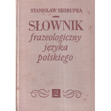 Słownik frazeologiczny języka polskiego.. T. 2