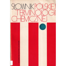 Słownik polskiej terminologii chemicznej : chemia czysta i wybrane dyscypliny pokrewne