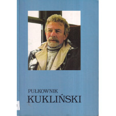 Pułkownik Kukliński : wywiady, opinie, dokumenty