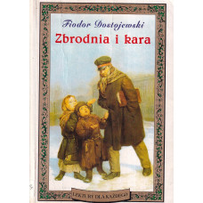 Zbrodnia i kara : powieść w sześciu częściach z epilogiem