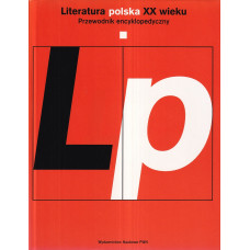 Literatura polska XX wieku : przewodnik encyklopedyczny.. T. 1, A-O 