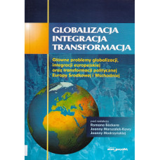 Globalizacja - integracja - transformacja : główne problemy polityczne globalizacji, integracji europejskiej oraz transformacji politycznej Europy Środkowej i Wschodniej