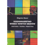 Dziennikarstwo wobec nowych mediów : historia, teoria, praktyka