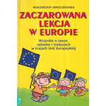 Zaczarowana lekcja w Europie : wszystko o nauce, zabawie i tradycjach w krajach Unii Europejskiej