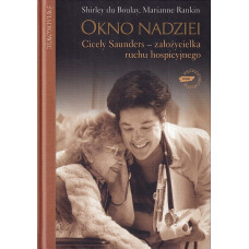 Okno nadziei : Cicely Saunders - założycielka ruchu hospicyjnego