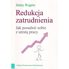 Redukcja zatrudnienia : jak poradzić sobie z utratą pracy