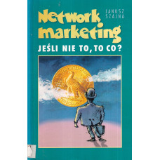 Network marketing - jeśli nie to, to co ?