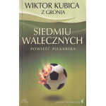 Siedmiu walecznych : powieść piłkarska