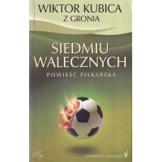 Siedmiu walecznych : powieść piłkarska