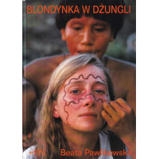 Blondynka w dżungli : wyprawa indiańskim czółnem w głąb amazońskiej dżungli a także: nigdy dotąd nie publikowana w Polsce sesja dla "Playboya"