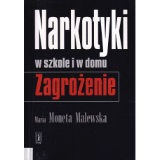 Narkotyki w szkole i w domu : zagrożenie