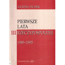 Pierwsze lata III Rzeczypospolitej : 1989-1995 : zarys historii politycznej Polski