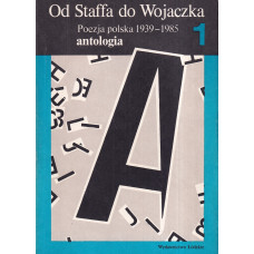 Od Staffa do Wojaczka : poezja polska 1939-1985 : antologia.. [T.] 1