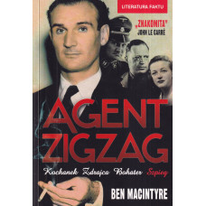 Agent Zigzag : prawdziwa opowieść wojenna o Eddiem Chapmanie - kochanku, zdrajcy, bohaterze, szpiegu