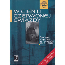 W cieniu czerwonej gwiazdy : zbrodnie sowieckie na Polakach (1917-1956)