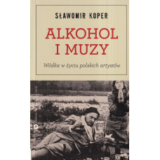 Alkohol i muzy : wódka w życiu polskich artystów