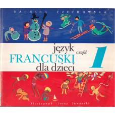 Język francuski dla dzieci : podręcznik języka francuskiego dla dzieci w wieku 8 do 12 lat.. Cz. 1