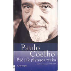 Być jak płynąca rzeka : myśli i impresje 1998-2005