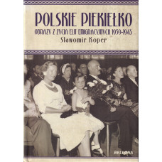 Polskie piekiełko : obrazy z życia elit emigracyjnych 1939-1945