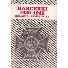 Harcerki 1939-1945 : relacje-pamiętniki
