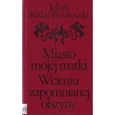 Miasto mojej matki ; W cieniu zapomnianej olszyny