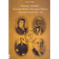 Powstanie i działalność Towarzystwa Historii i Starożytności Pomorza w Szczecinie w latach 1824-1918