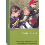 Duże dzieci : fascynujący wiek od 7 do 13 lat : poradnik dla rodziców i wychowawców