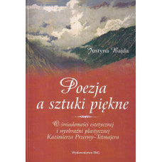 Poezja a sztuki piękne : o świadomości estetycznej i wyobraźni plastycznej Kazimierza Przerwy-Tetmajera Poezja a sztuki piękne : o świadomości estetycznej i wyobraźni plastycznej Kazimierza Przerwy-Tetmajera