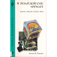 W poszukiwaniu Spinozy : radość, smutek i czujący mózg