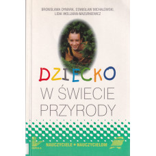 Dziecko w świecie przyrody : książka do wychowania proekologicznego Dziecko w świecie przyrody : książka do wychowania proekologicznego