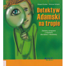 Detektyw Adamski na tropie : zabawy związane z mediami dla dzieci i młodzieży : media - reklama - showbusiness