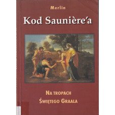 Kod Sauniere'a : na tropach Świętego Graala Kod Sauniere'a : na tropach Świętego Graala