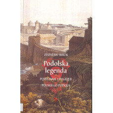 Podolska legenda : powstanie i pogrzeb polskiego Podola