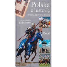 Polska z historią : imprezy, muzea, noclegi