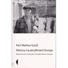 Niemcy na peryferiach Europy : wędrówki przez Litwę, Spisz i brzegiem Morza Czarnego
