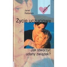 Życie uczuciowe : jak stworzyć udany związek?