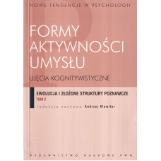 Formy aktywności umysłu : ujęcia kognitywistyczne. T. 2, Ewolucja i złożone struktury poznawcze