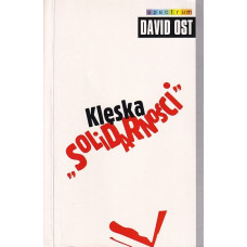 Klęska "Solidarności" : gniew i polityka w postkomunistycznej Europie