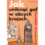 Jak uniknąć gaf w obcych krajach : poradnik turystyczny Jak uniknąć gaf w obcych krajach : poradnik turystyczny