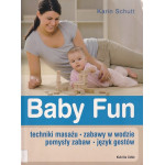 Baby fun : techniki masażu, zabawy w wodzie, pomysły zabaw, język gestów