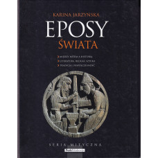 Eposy świata : u źródeł kultur : między mitem a historią, literatura, religia, sztuka, tradycja i współczesność