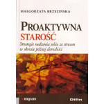 Proaktywna starość : strategie radzenia sobie ze stresem w okresie późnej dorosłości Proaktywna starość : strategie radzenia sobie ze stresem w okresie późnej dorosłości