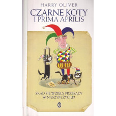 Czarne koty i prima aprilis : skąd się wzięły przesądy w naszym życiu?