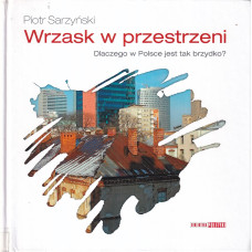 Wrzask w przestrzeni : dlaczego w Polsce jest tak brzydko?