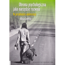 Obrona psychologiczna jako narzędzie rozwoju : na przykładzie adolescencji